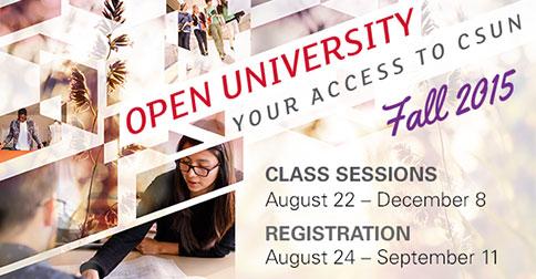 Open University Your Access to CSUN Fall 2015.  Class Sessions August 22 to December 8. Registration August 24 to September 11