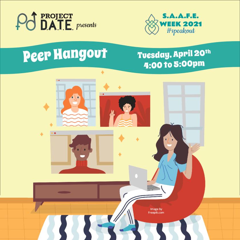 Project DATE presents SAAFE week 2021, #speakout; Peer Hangout on April 20th at 4pm; A person sitting in their living room having a video chat with other people appearing in computer screens across the room. 