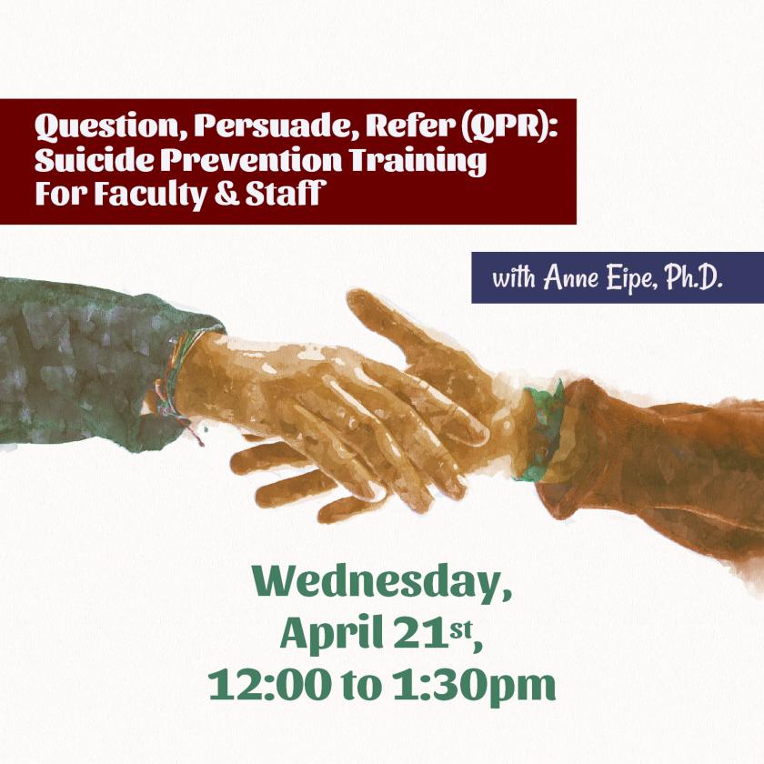 QPR Suicide Prevention Training for Faculty and Staff, April 21st at 12pm.  Hands reaching out to one another in a sign of support and offering of help.