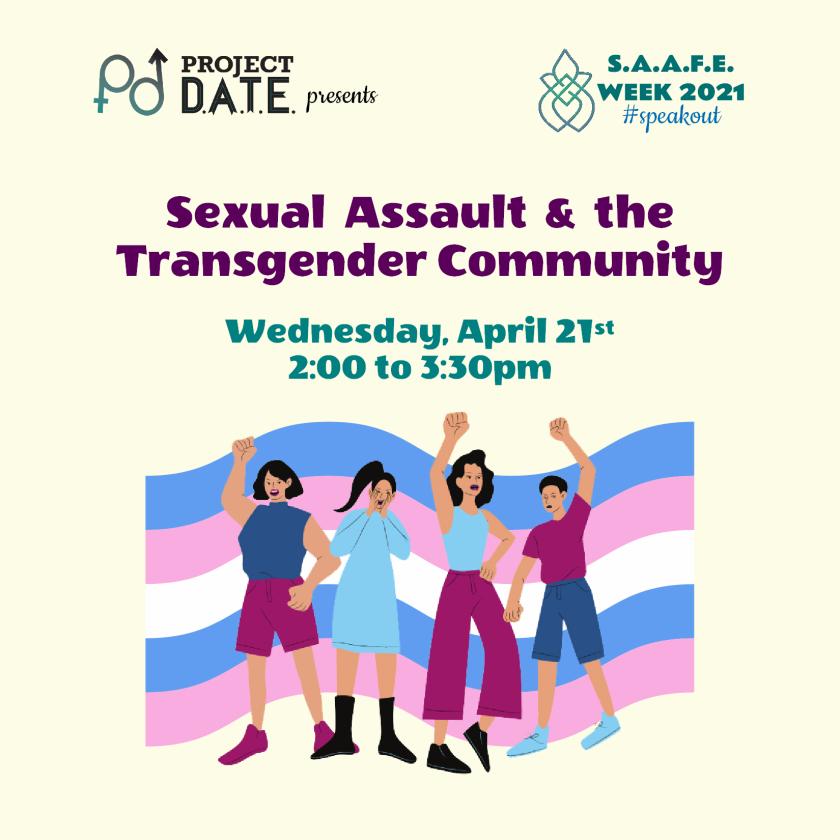 Project DATE presents SAAFE week 2021, #speakout; Sexual Assault and the Transgender Community on April 21st at 2pm; the transgender flag is in the background and various young people are standing in front of it