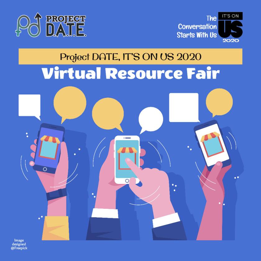 Project DATE presents It’s On Us 2020 Virtual Resource Fair. [image: hands holding cell phones with conversation bubbles popping above each cell phone.]
