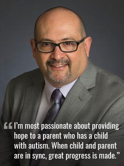 &quot;I&#039;m most passionate about providing hope to a parent who has a child with autism. When child and parent are in sync, great progress is made.&quot;