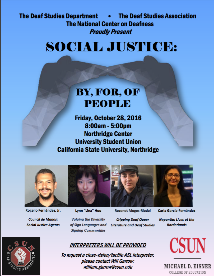 Social Justice: BY, FOR, OF people, Interpreters will be provided. To request a close-vision/tactile ASL interpreter, please contact Will Garrow: william.garrow@csun.edu
