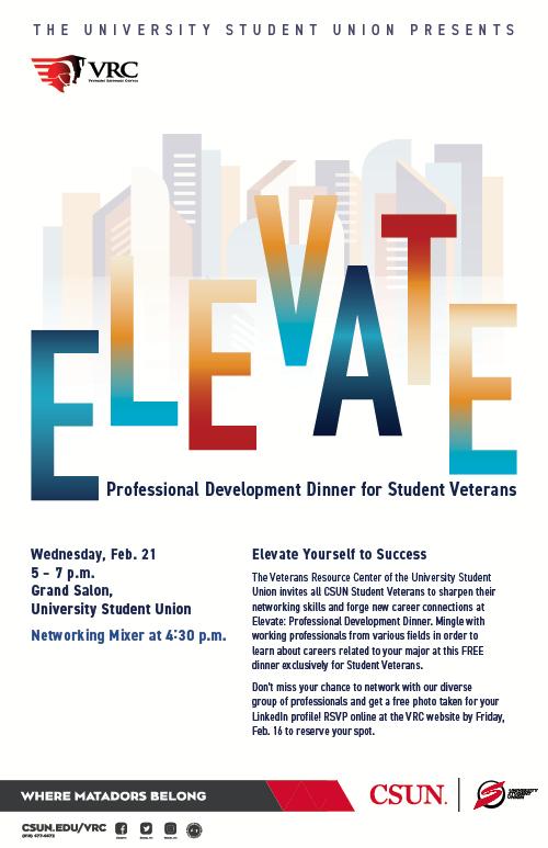 Elevate, Professional Development Dinner for Student Veterans, Wednesday, February 21, from 5 to 7 pm, in the Grand Salon, University Student Union. Networking Mixer at 4:30 pm.