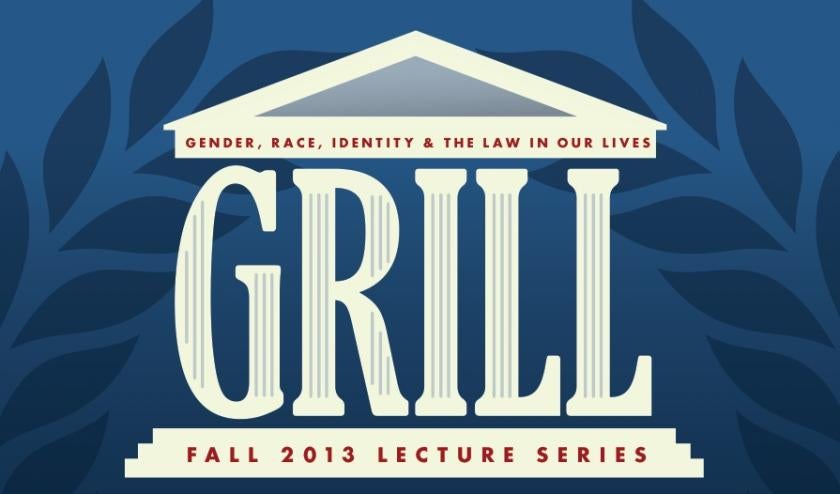 GRILL (Gender, Race, Identity, and the Law in Our Lives) Fall 2013 Lecture Series logo