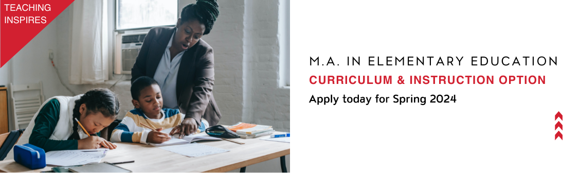 MA in Elementary Education, Curriculum &amp; Instruction Option, Apply now for Spring 2024