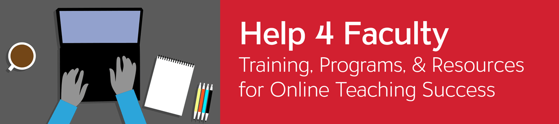 Help for Faculty: Training, Programs, &amp; Resources for Remote Teaching Success (banner with graphic of hands typing on a laptop with a cup of coffee and notepad to the side)