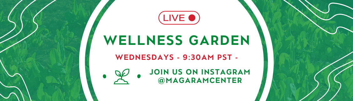Wellness Garden wednesdays - 9:30am pst join us on instagram @magaramcenter