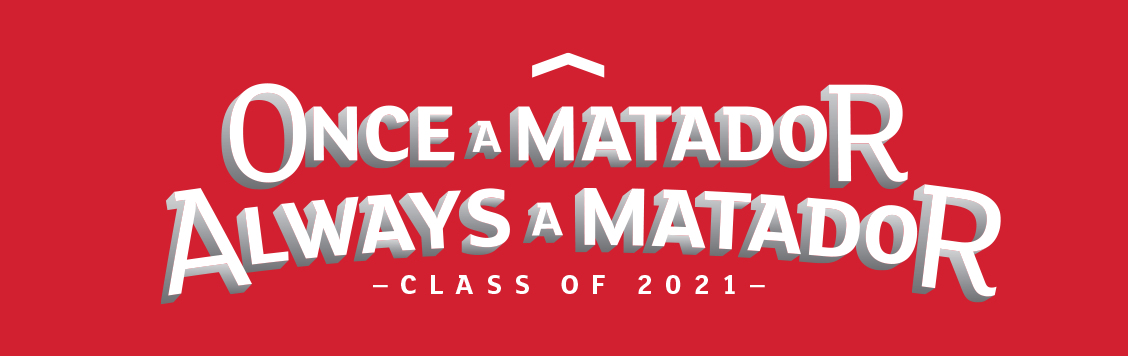 Once A Matador Always A Matador Class of 2021