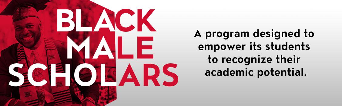 Black Male Scholars - A program designed to empower its students to recognize their academic potential. 