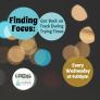 Finding Focus: Getting Back on Track During Trying Times, every Wednesday at 4pm. Background is made up of blurry lights with crisp colored circles contain the event information.