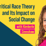 Critical Race Theory and Its Impact on Social Change with speaker Kimberle Crenshaw