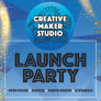 Creative Maker Studio Launch Party