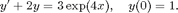 $$y'+2y=3\exp(-4x),\quad y(0)=1.$$